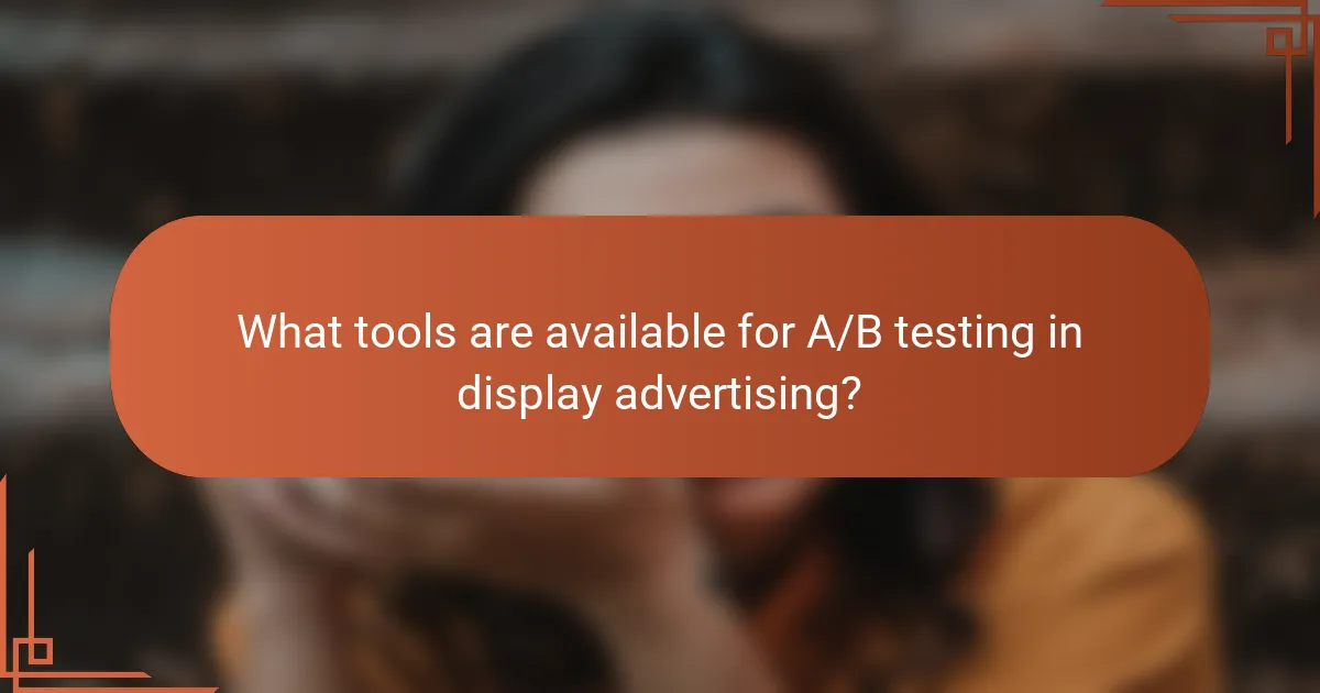 What tools are available for A/B testing in display advertising?