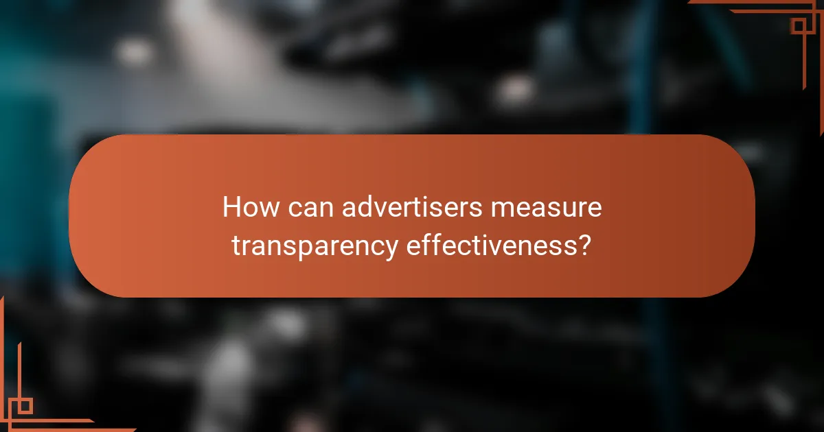 How can advertisers measure transparency effectiveness?