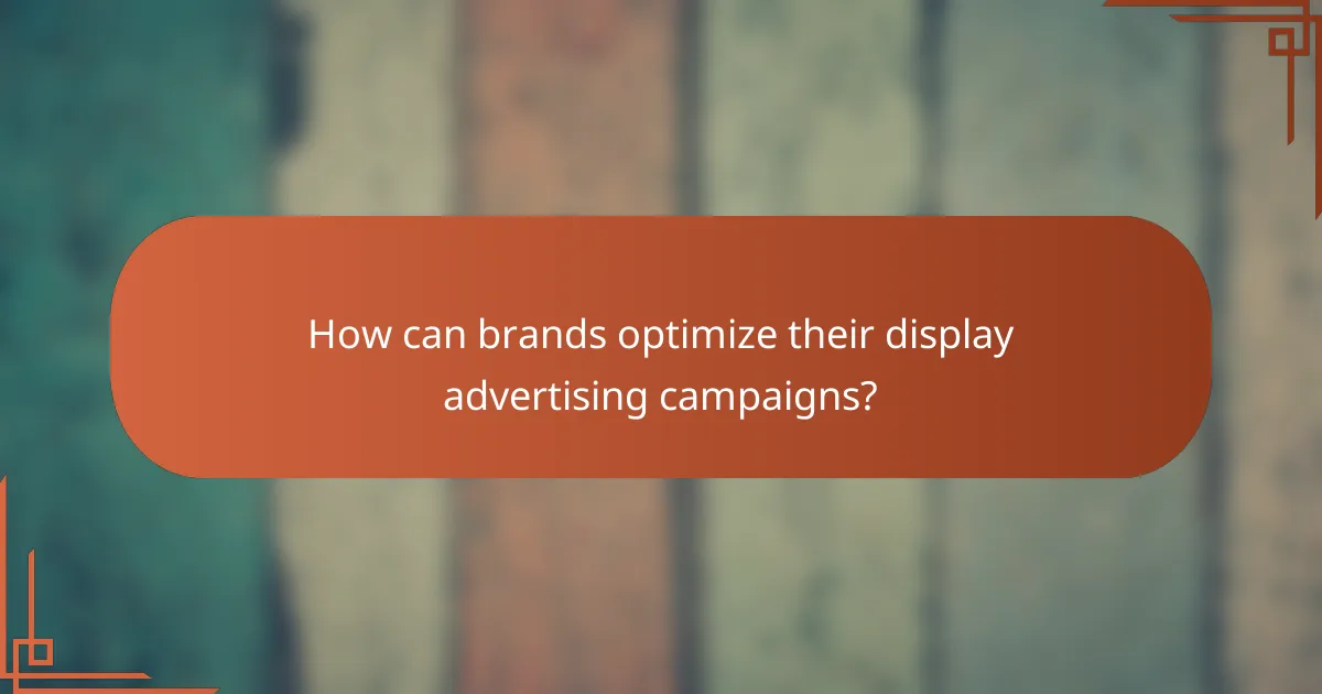 How can brands optimize their display advertising campaigns?