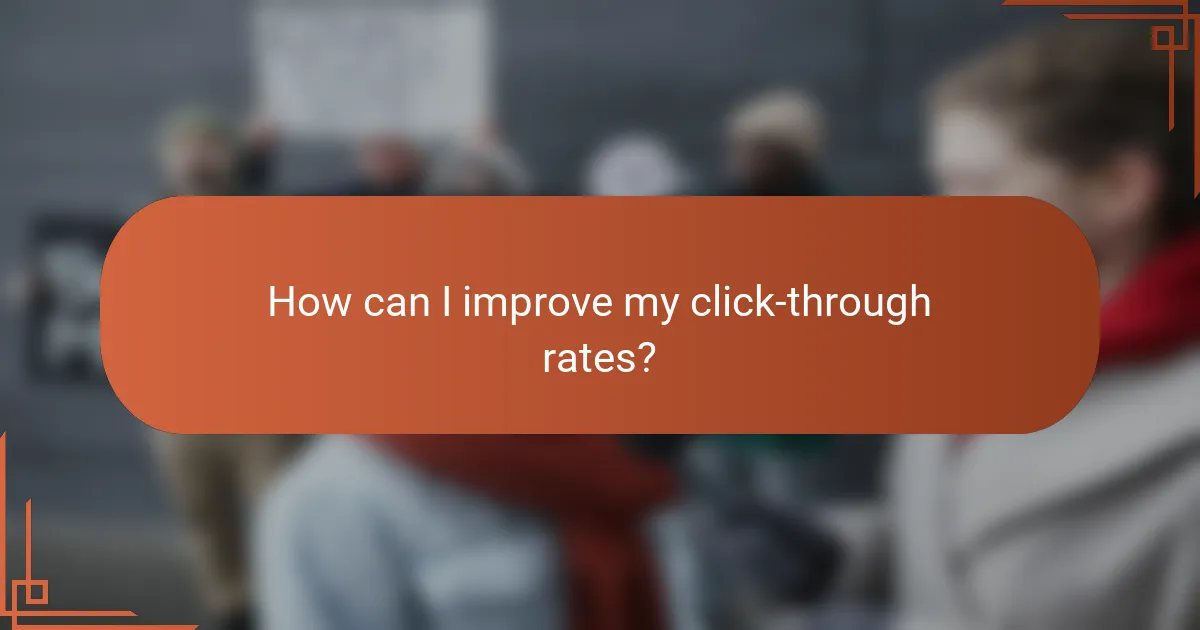 How can I improve my click-through rates?
