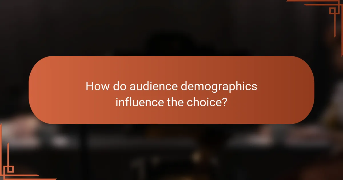 How do audience demographics influence the choice?