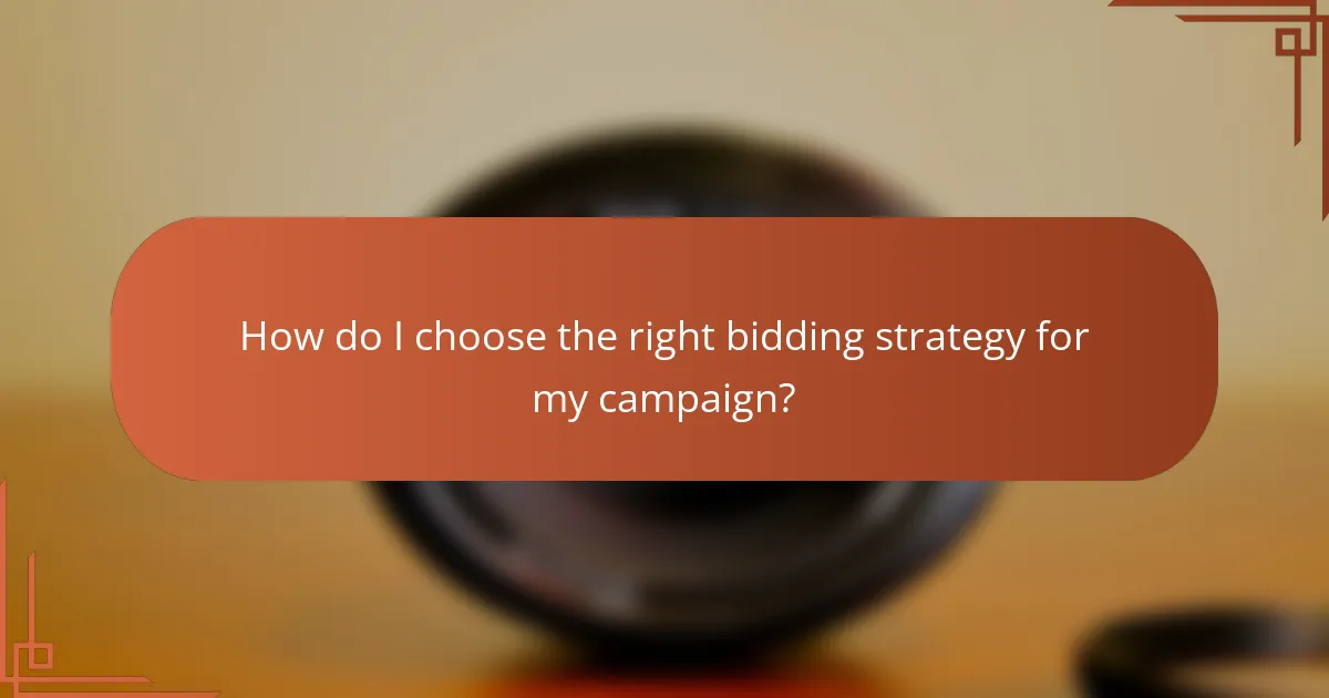 How do I choose the right bidding strategy for my campaign?