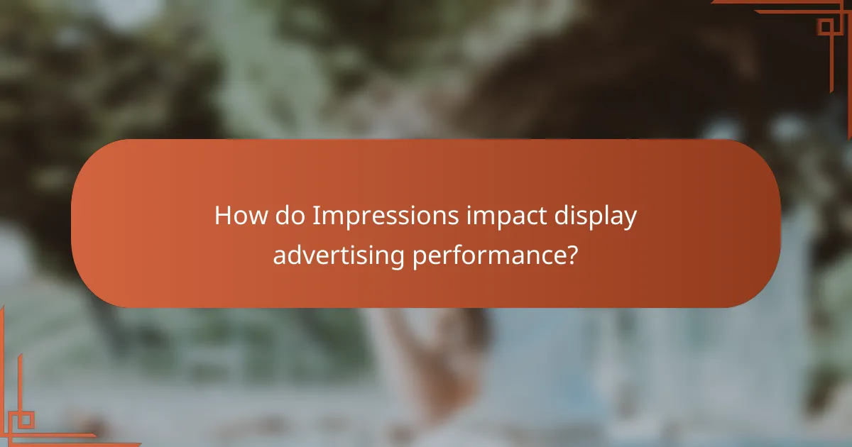 How do Impressions impact display advertising performance?