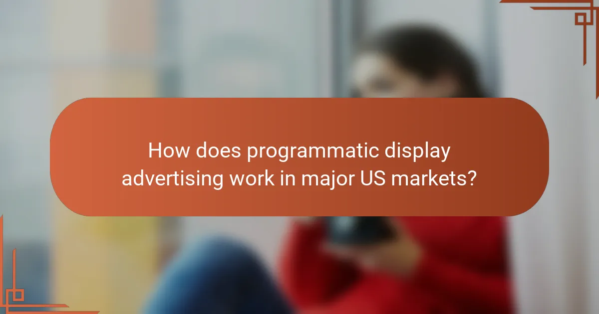 How does programmatic display advertising work in major US markets?