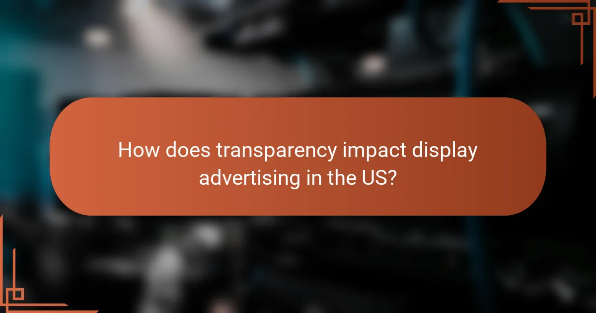 How does transparency impact display advertising in the US?