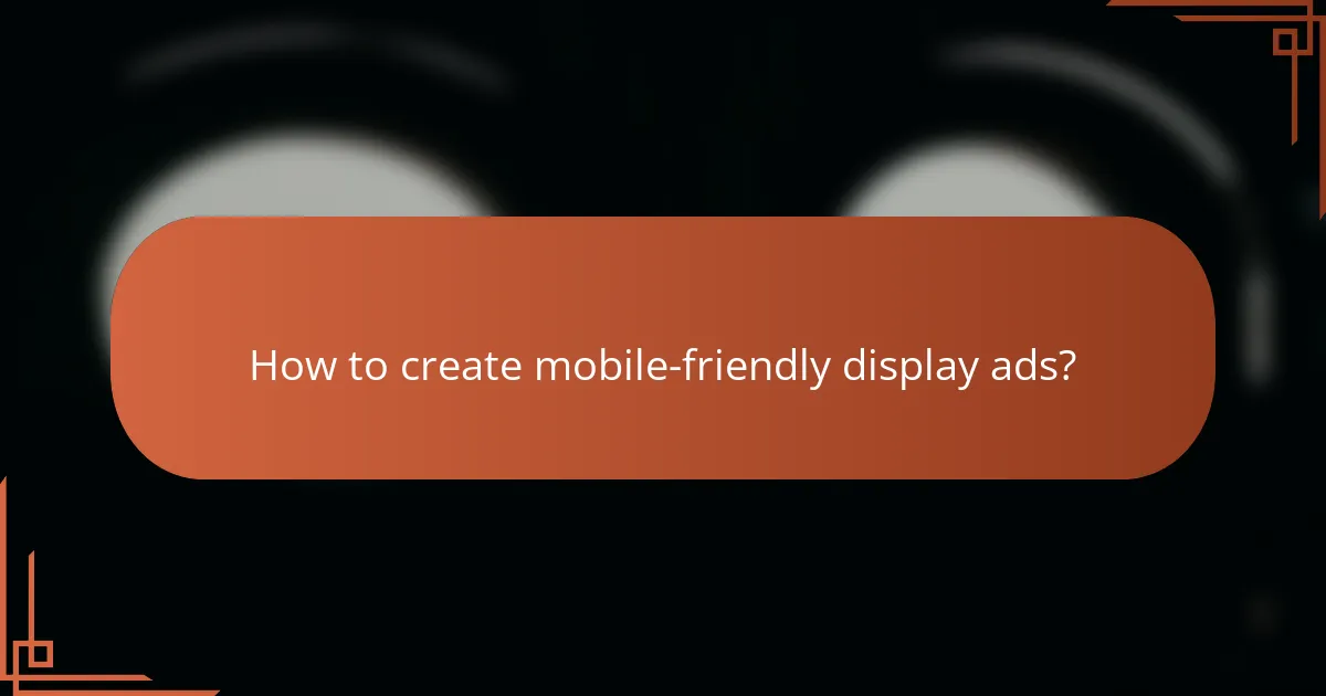 How to create mobile-friendly display ads?