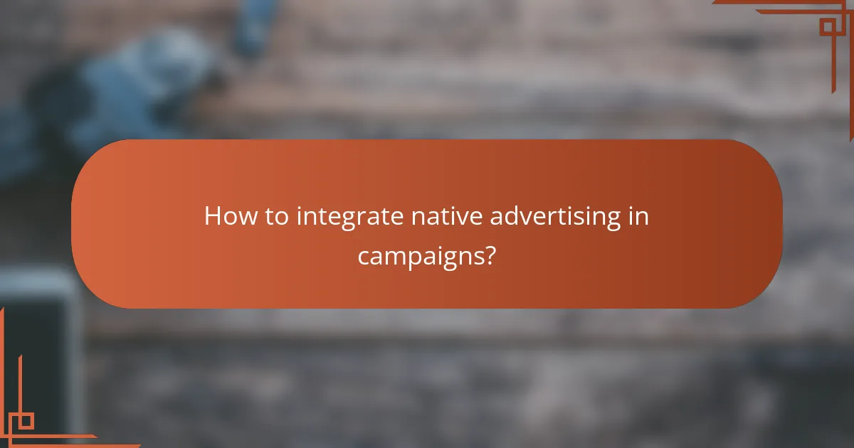 How to integrate native advertising in campaigns?