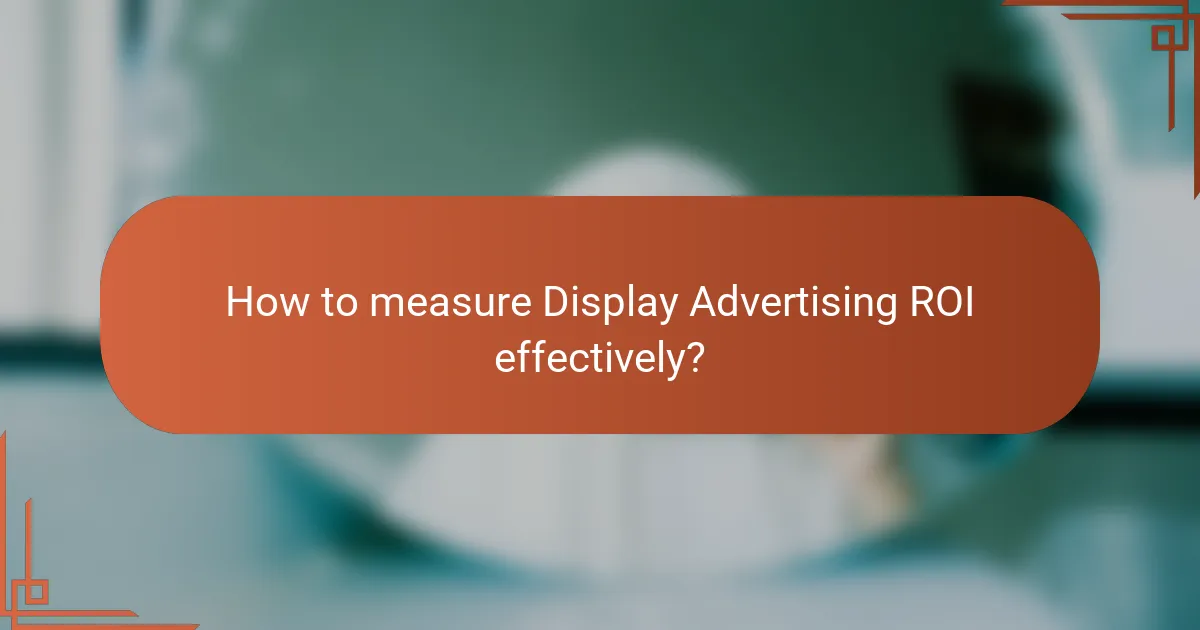 How to measure Display Advertising ROI effectively?