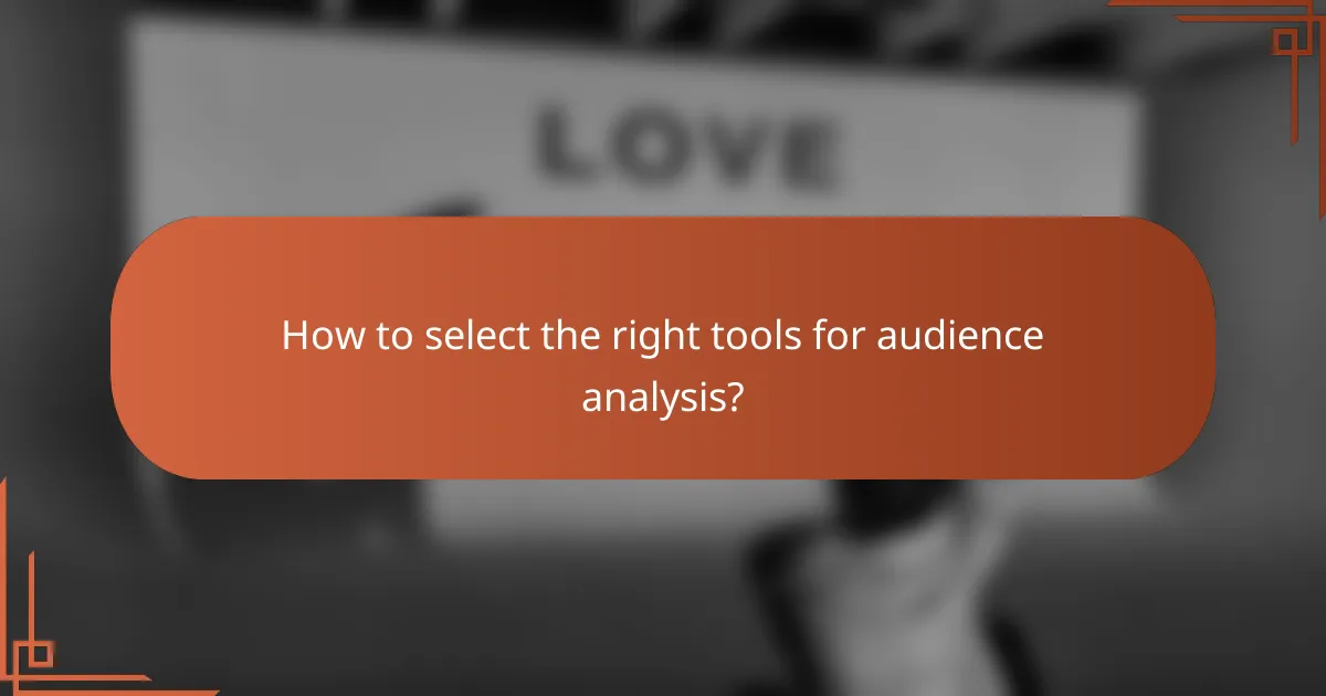 How to select the right tools for audience analysis?