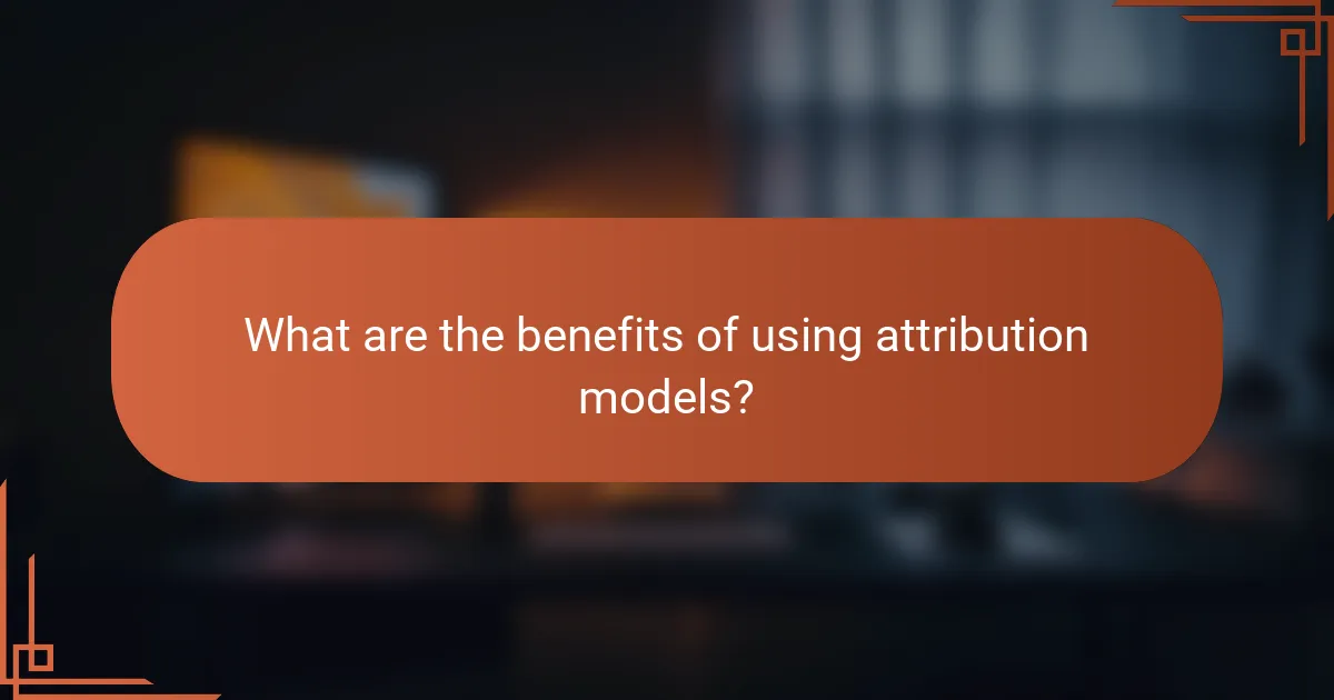 What are the benefits of using attribution models?
