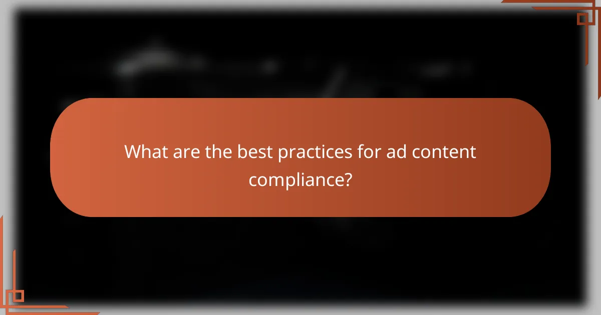 What are the best practices for ad content compliance?