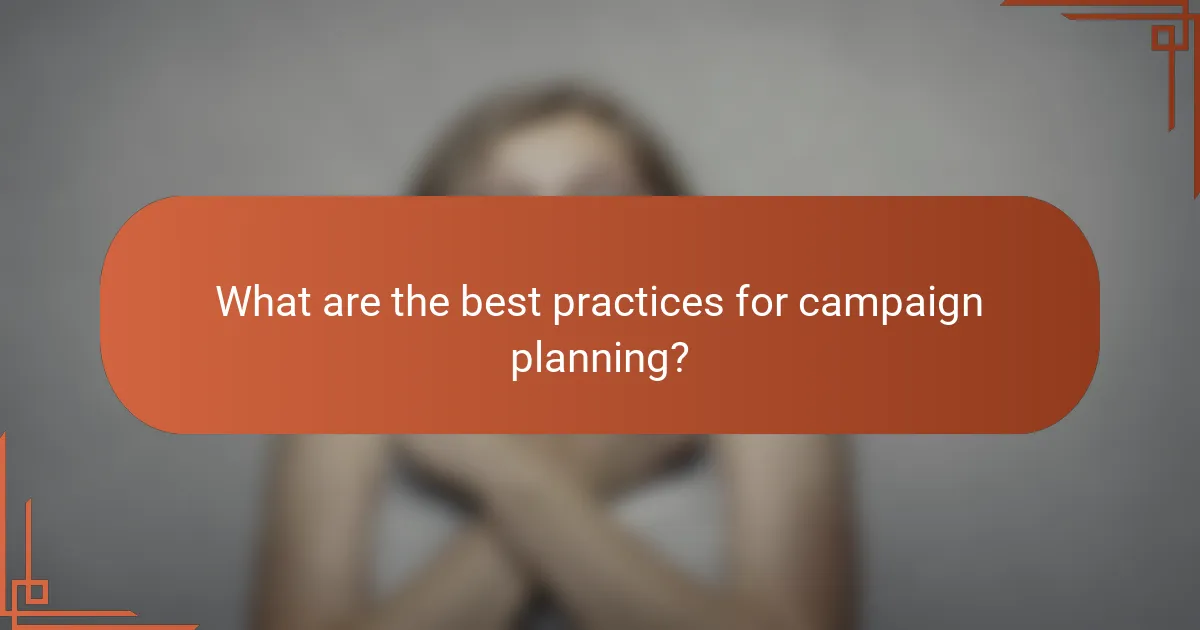 What are the best practices for campaign planning?