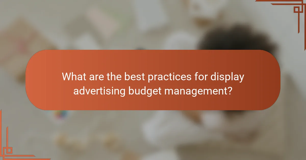 What are the best practices for display advertising budget management?