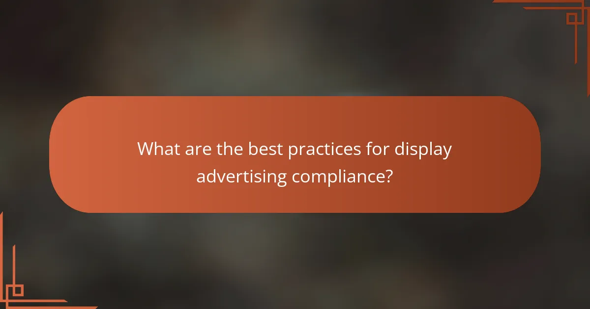What are the best practices for display advertising compliance?