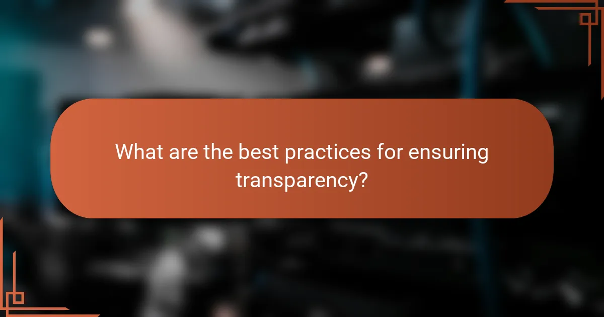 What are the best practices for ensuring transparency?