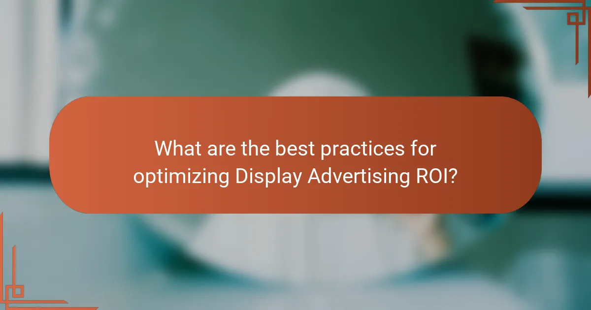 What are the best practices for optimizing Display Advertising ROI?