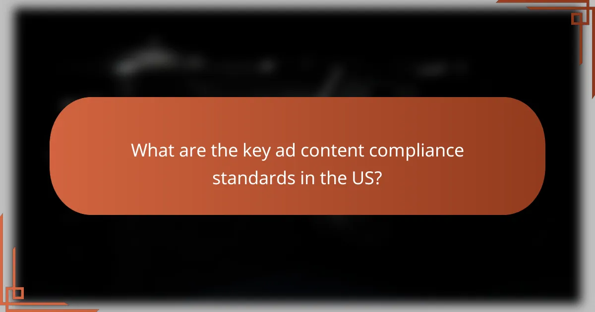 What are the key ad content compliance standards in the US?