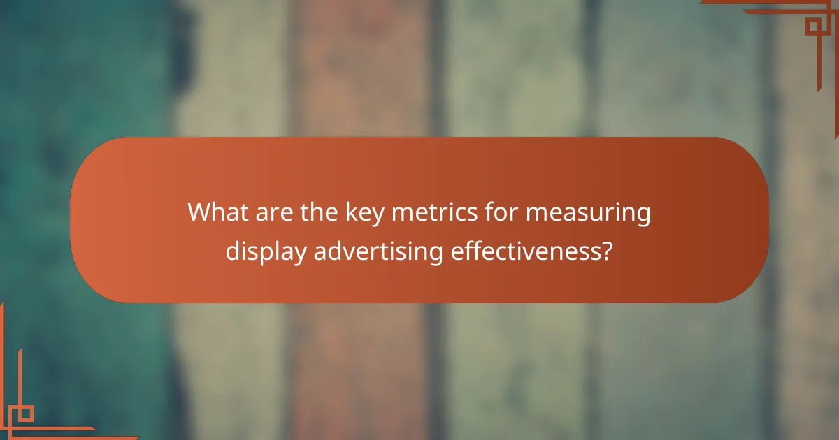 What are the key metrics for measuring display advertising effectiveness?