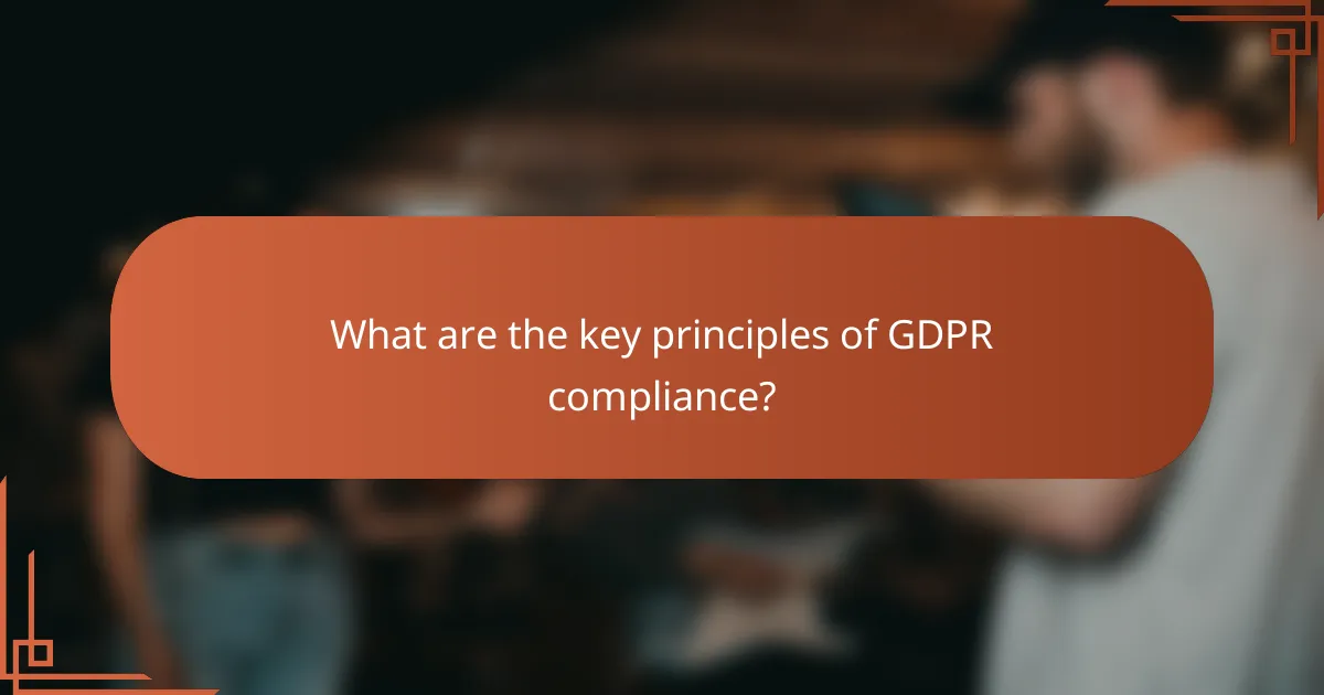 What are the key principles of GDPR compliance?