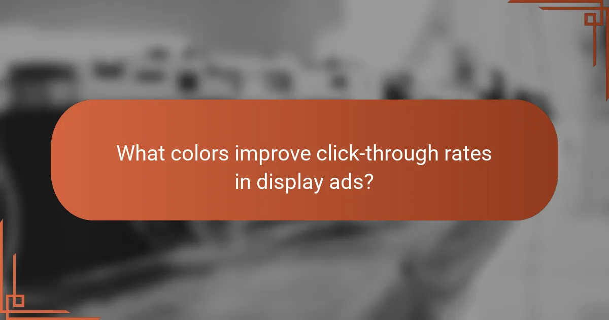 What colors improve click-through rates in display ads?