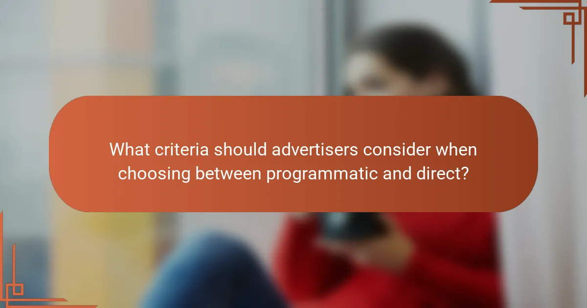 What criteria should advertisers consider when choosing between programmatic and direct?