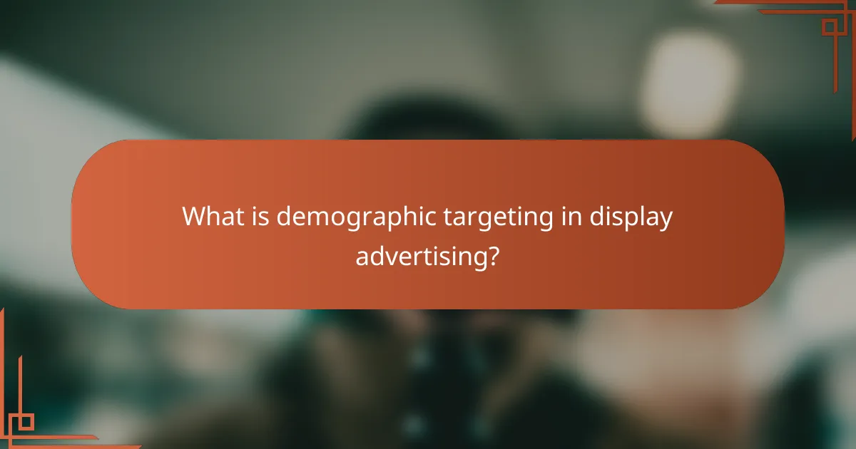 What is demographic targeting in display advertising?