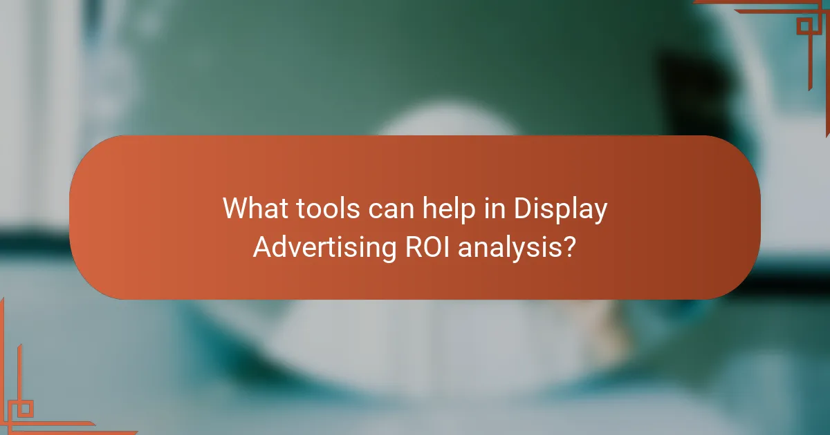 What tools can help in Display Advertising ROI analysis?