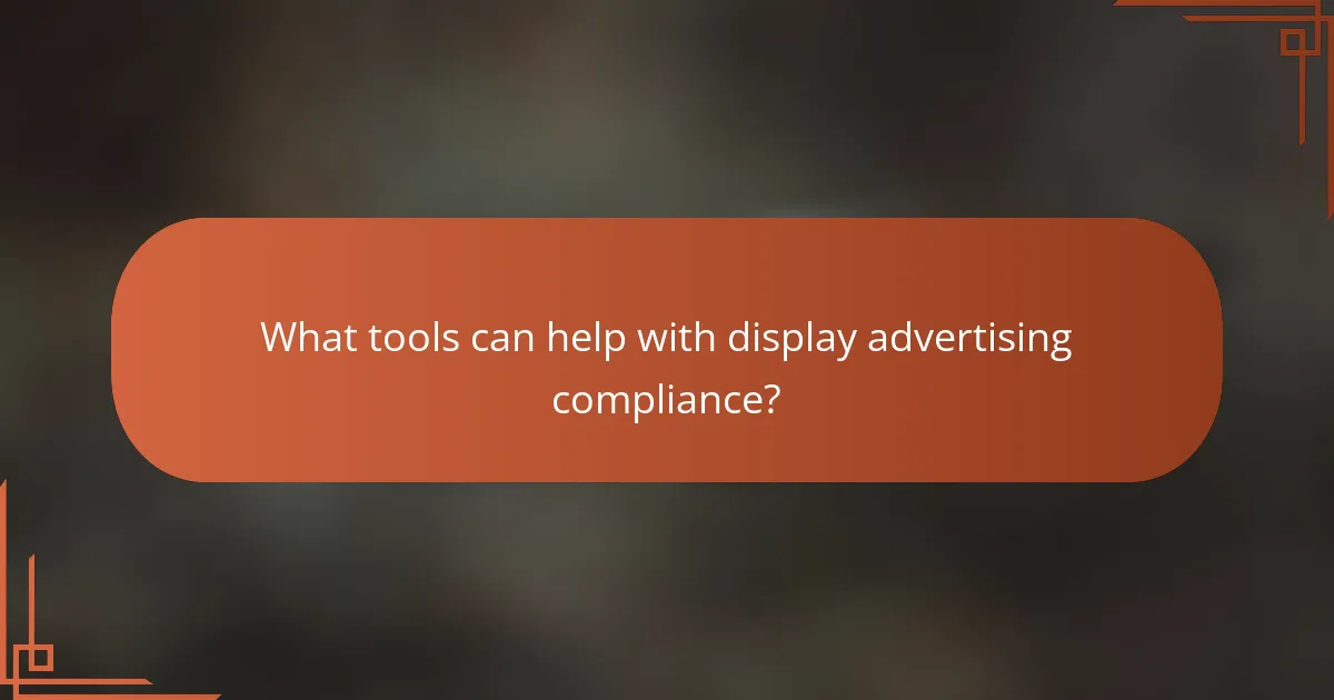 What tools can help with display advertising compliance?