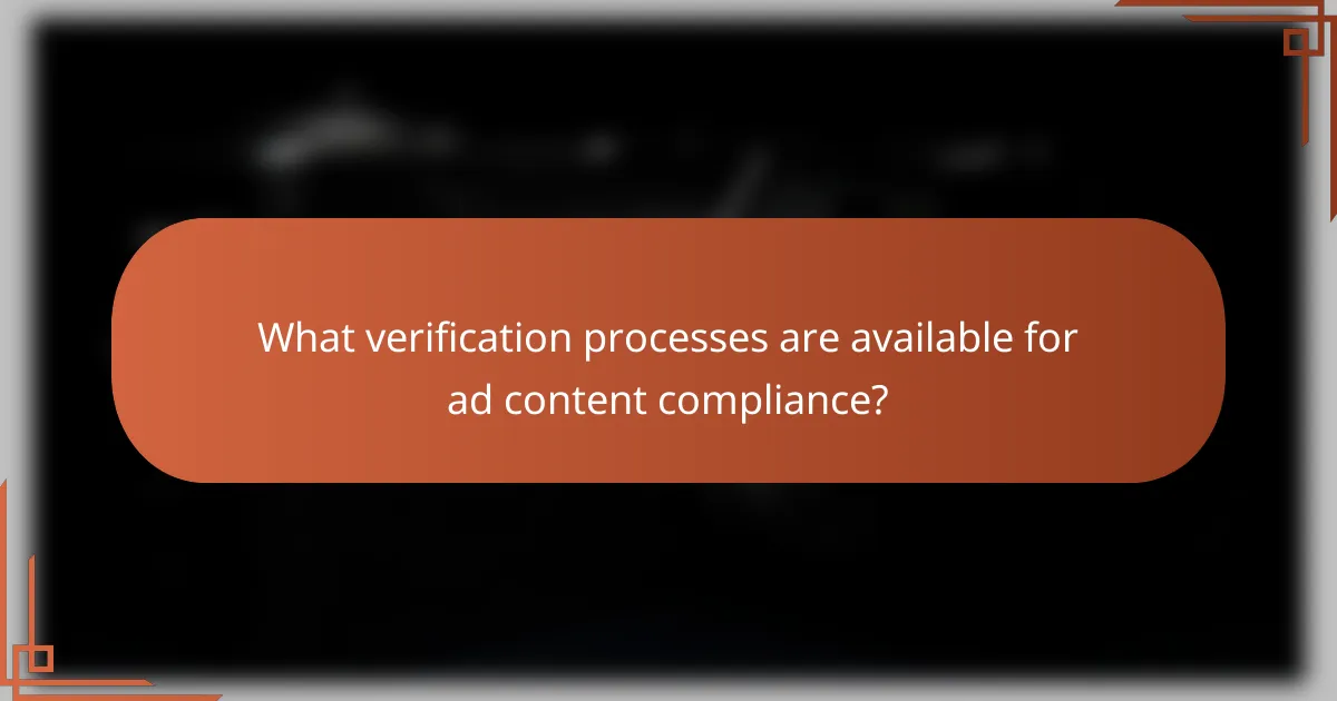 What verification processes are available for ad content compliance?