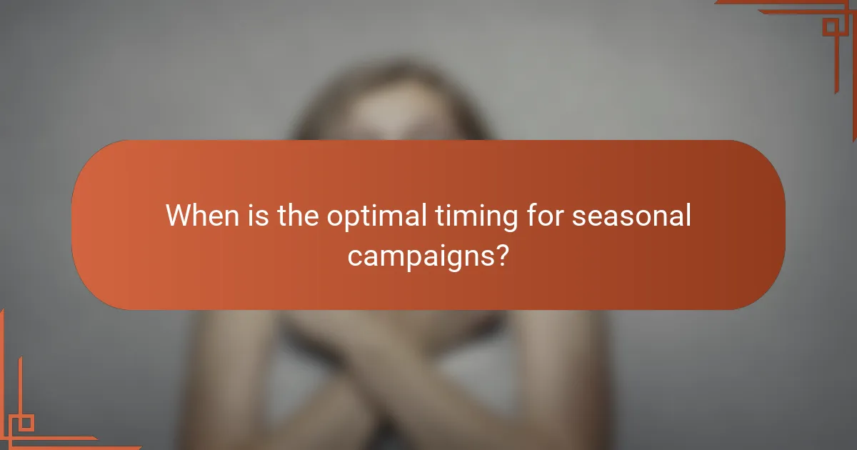 When is the optimal timing for seasonal campaigns?